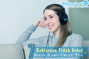 Ini 7 Kebiasaan Tidak Sehat Yang Bisa Bikin Anda Cepat Tua lho!